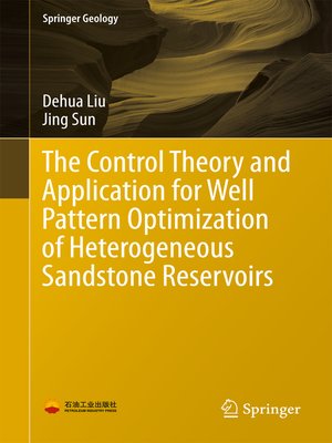 cover image of The Control Theory and Application for Well Pattern Optimization of Heterogeneous Sandstone Reservoirs
